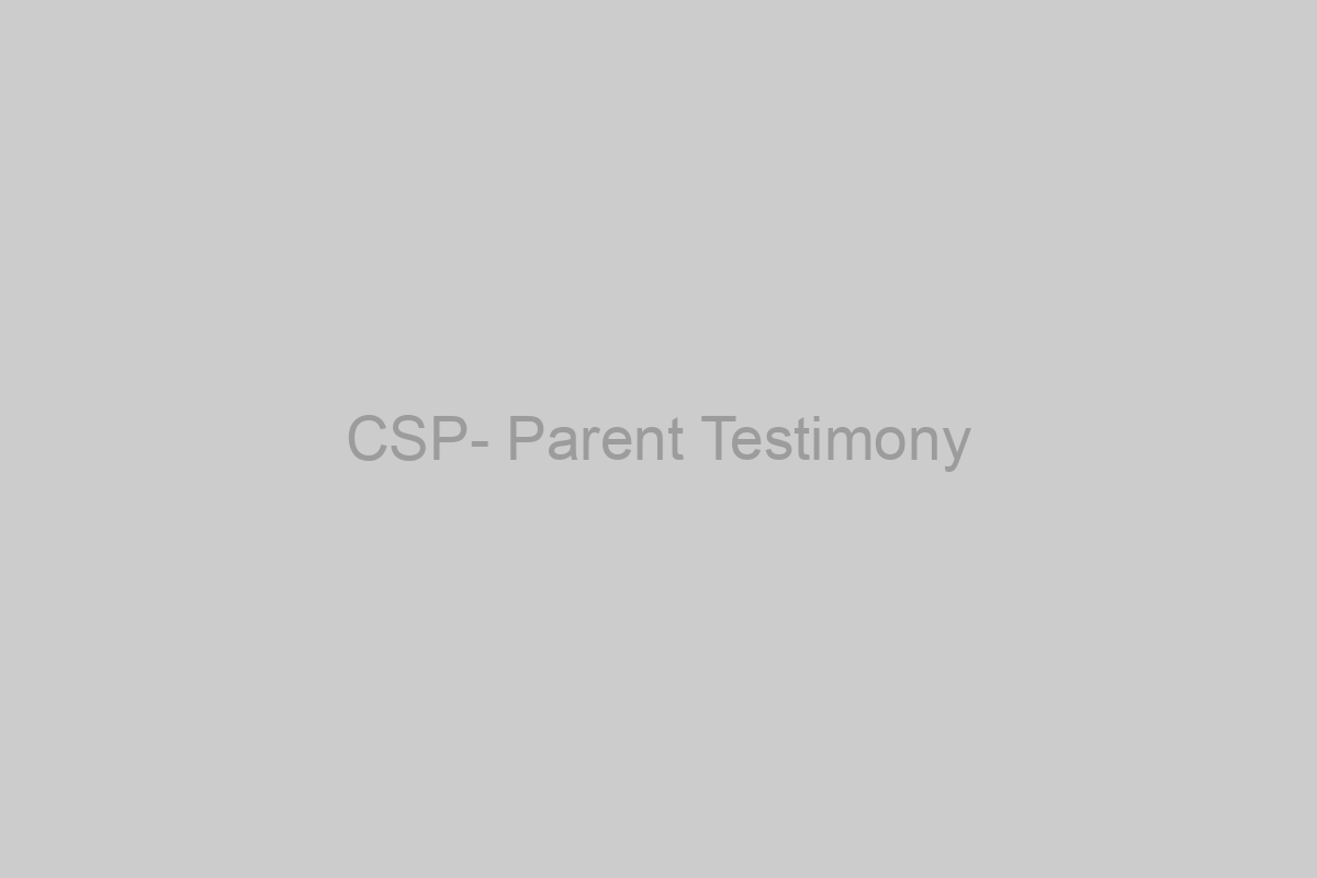 CSP- Parent Testimony